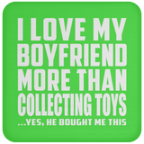 I Love My Boyfriend More Than Collecting Toys - Drink Coaster