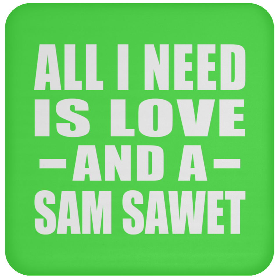 All I Need Is Love And A Sam Sawet - Drink Coaster