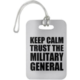 Keep Calm and Trust The Military General - Luggage Bag Tag