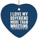 I Love My Boyfriend More Than Wrestling - Heart Ornament