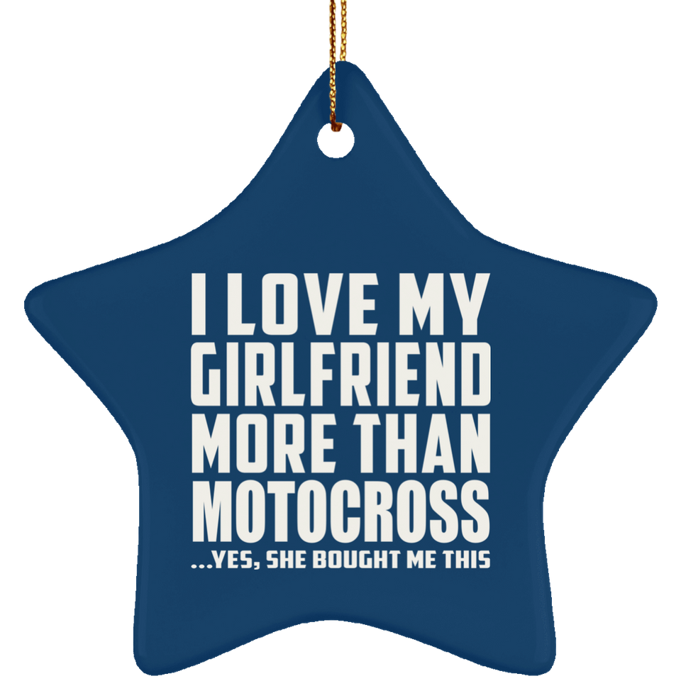 I Love My Girlfriend More Than Motocross - Star Ornament