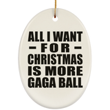All I Want For Christmas Is More Gaga Ball - Oval Ornament