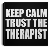 Keep Calm and Trust The Therapist - Canvas Square