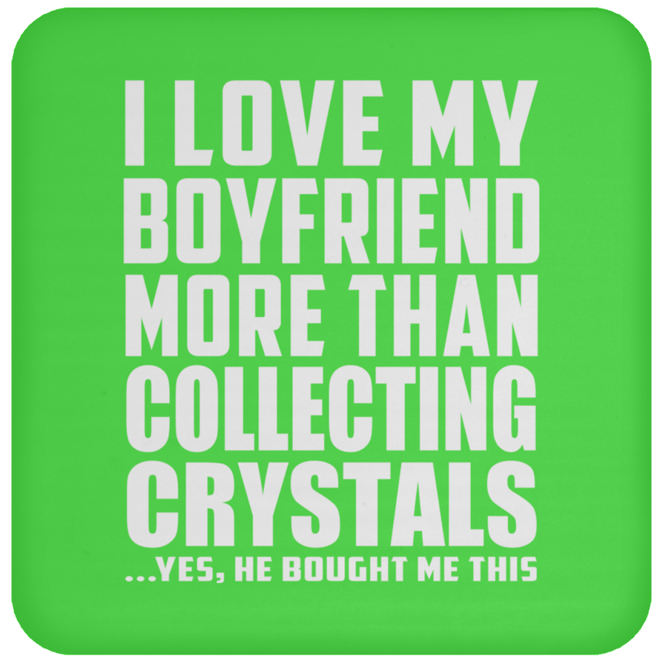 I Love My Boyfriend More Than Collecting Crystals - Drink Coaster