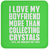 I Love My Boyfriend More Than Collecting Crystals - Drink Coaster