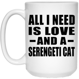All I Need Is Love And A Serengeti Cat - 15 Oz Coffee Mug