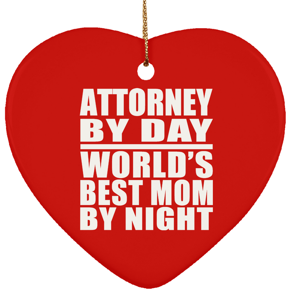 Attorney By Day World's Best Mom By Night - Heart Ornament