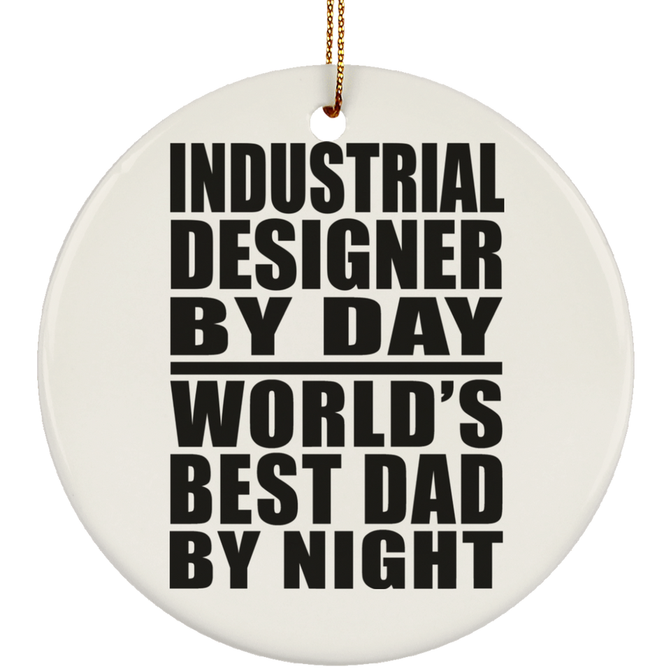 Industrial Designer By Day World's Best Dad By Night - Circle Ornament