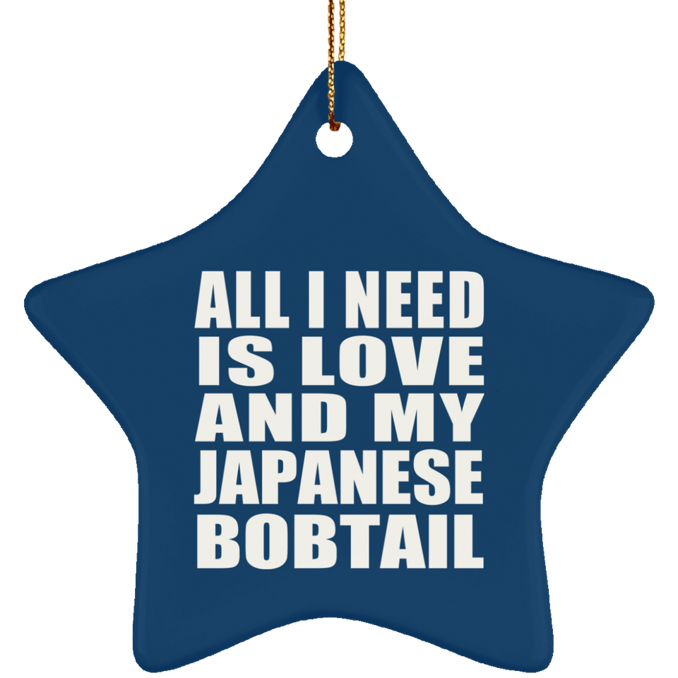 All I Need Is Love And My Japanese Bobtail - Star Ornament