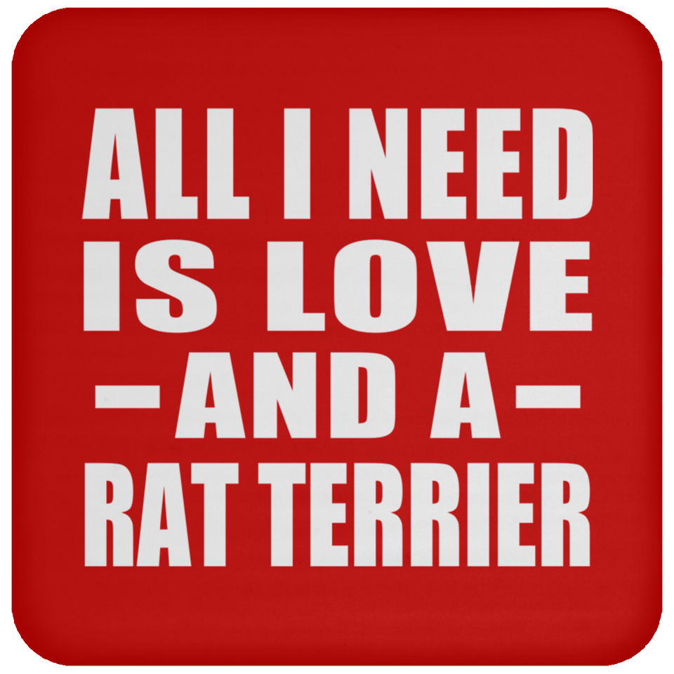All I Need Is Love And A Rat Terrier - Drink Coaster