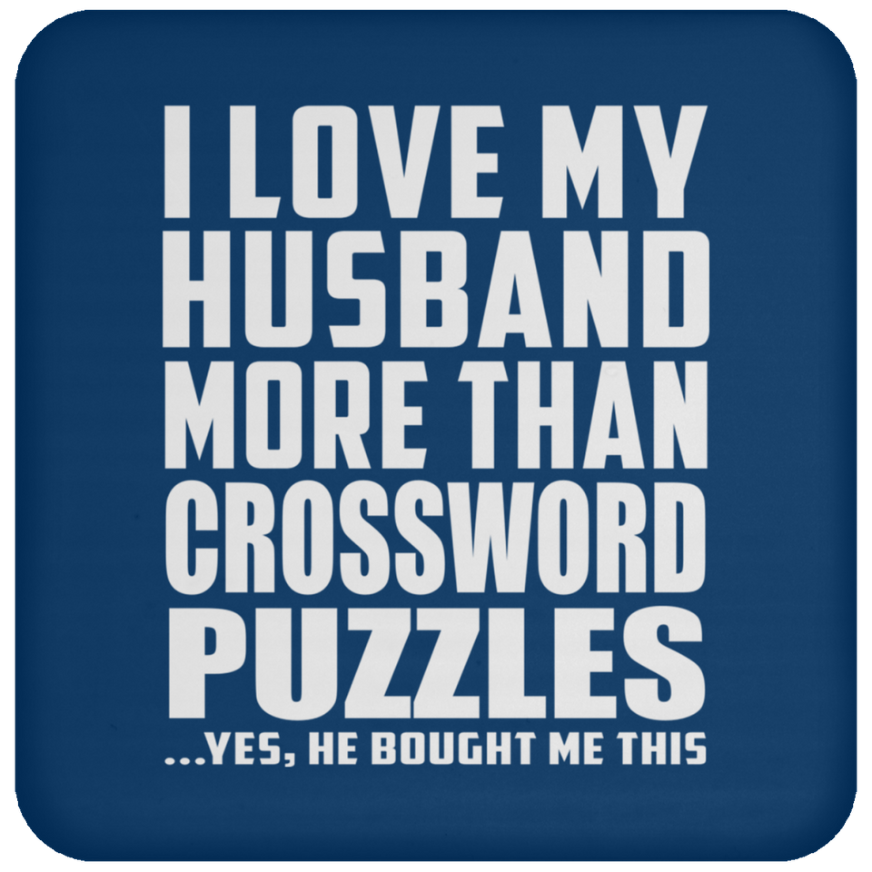 I Love My Husband More Than Crossword Puzzles - Drink Coaster