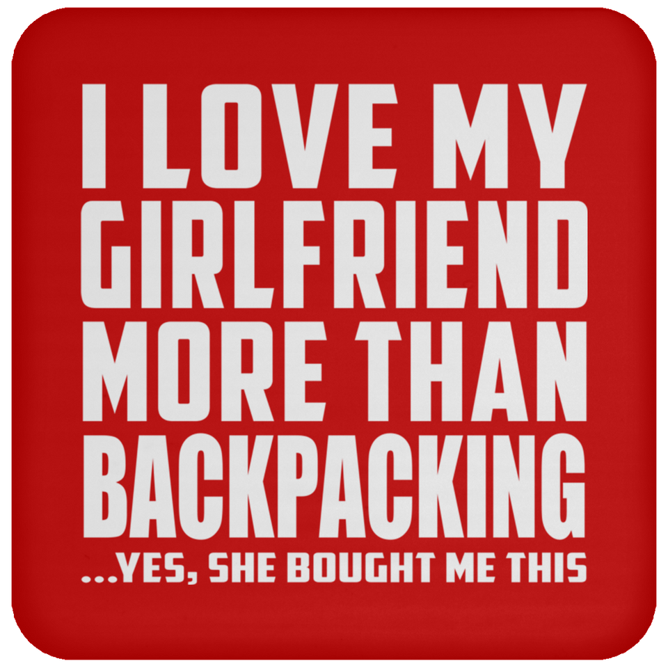 I Love My Girlfriend More Than Backpacking - Drink Coaster