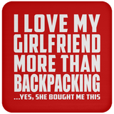 I Love My Girlfriend More Than Backpacking - Drink Coaster