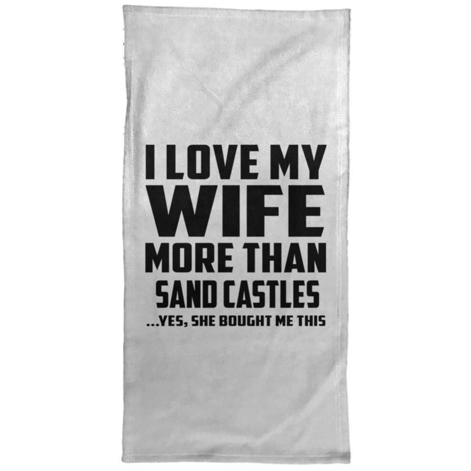 I Love My Wife More Than Sand Castles - Hand Towel