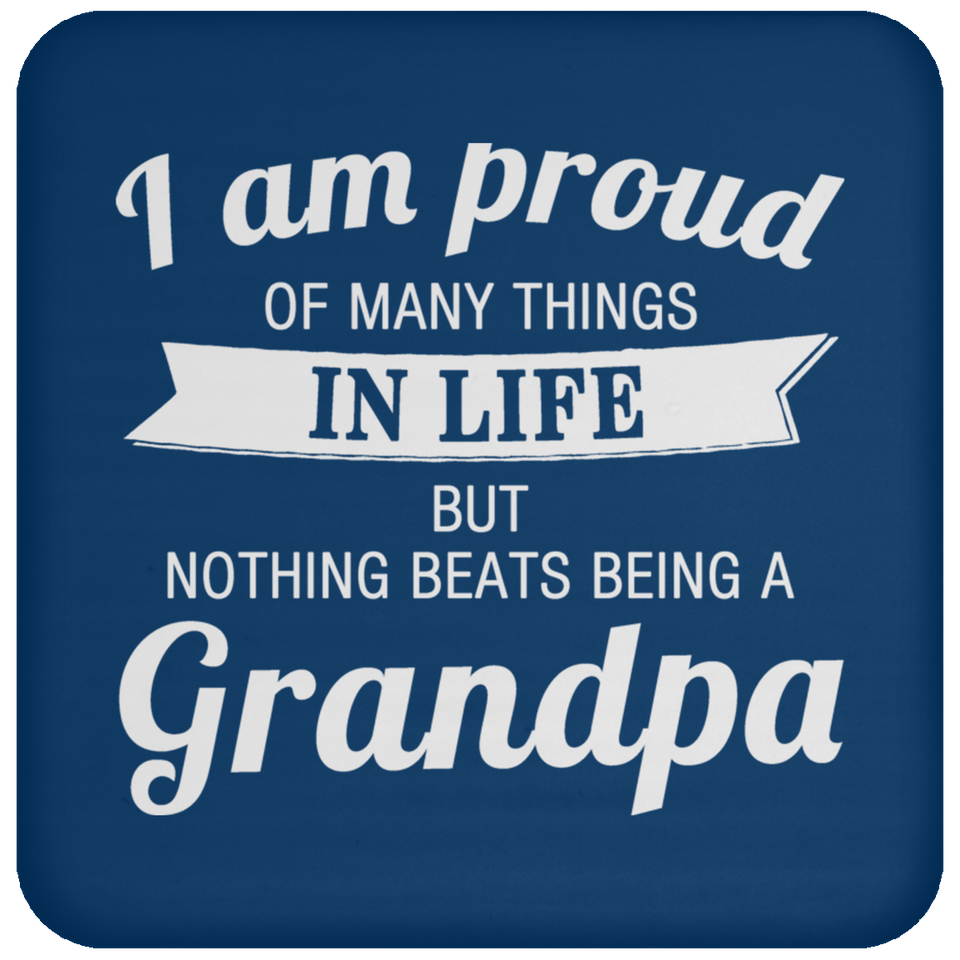 Proud of Many Things In Life, Nothing Beats Being a Grandpa - Drink Coaster