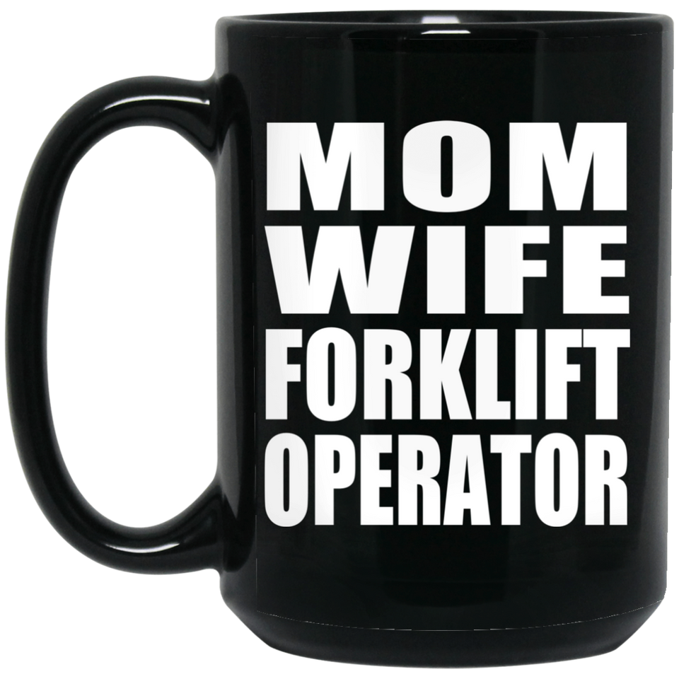 Mom Wife Forklift Operator - 15oz Coffee Mug Black