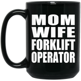 Mom Wife Forklift Operator - 15oz Coffee Mug Black
