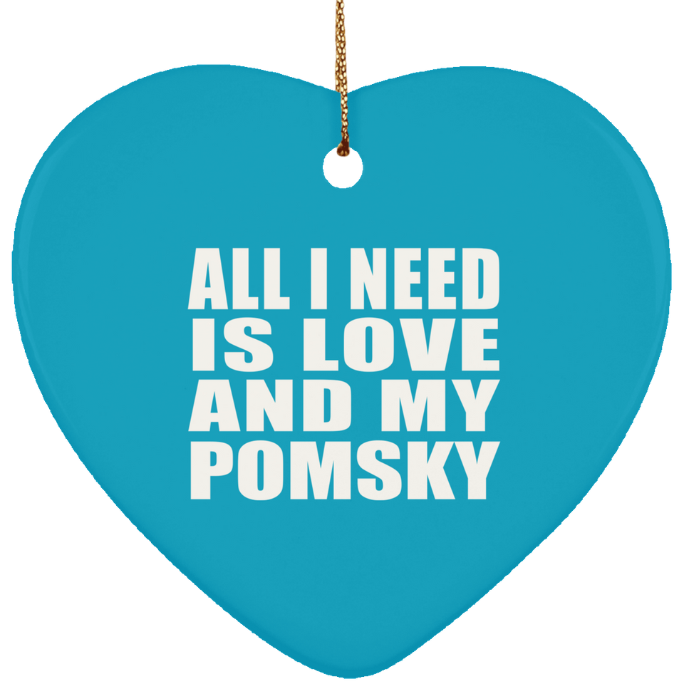 All I Need Is Love And My Pomsky - Heart Ornament
