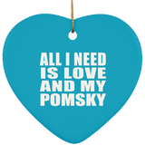 All I Need Is Love And My Pomsky - Heart Ornament