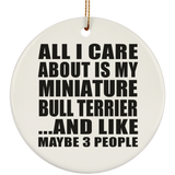 All I Care About Is My Miniature Bull Terrier - Circle Ornament