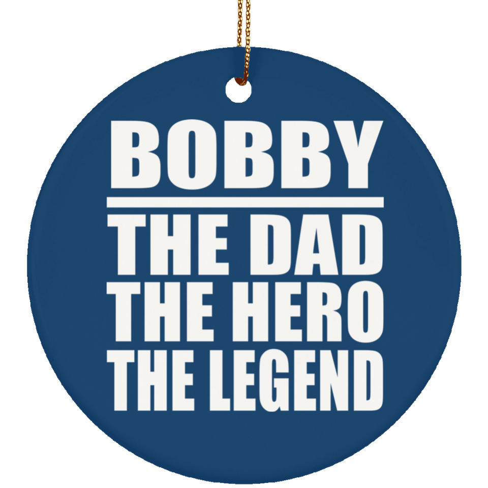 Bobby The Dad The Hero The Legend - Circle Ornament