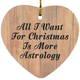 All I Want For Christmas Is More Astrology - Heart Ornament C