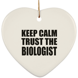 Keep Calm and Trust The Biologist - Heart Ornament