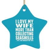 I Love My Wife More Than Collecting Seashells - Star Ornament