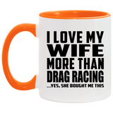I Love My Wife More Than Drag Racing - 11oz Accent Mug Orange