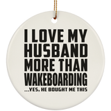 I Love My Husband More Than Wakeboarding - Circle Ornament
