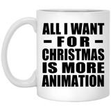 All I Want For Christmas Is More Animation - 11 Oz Coffee Mug