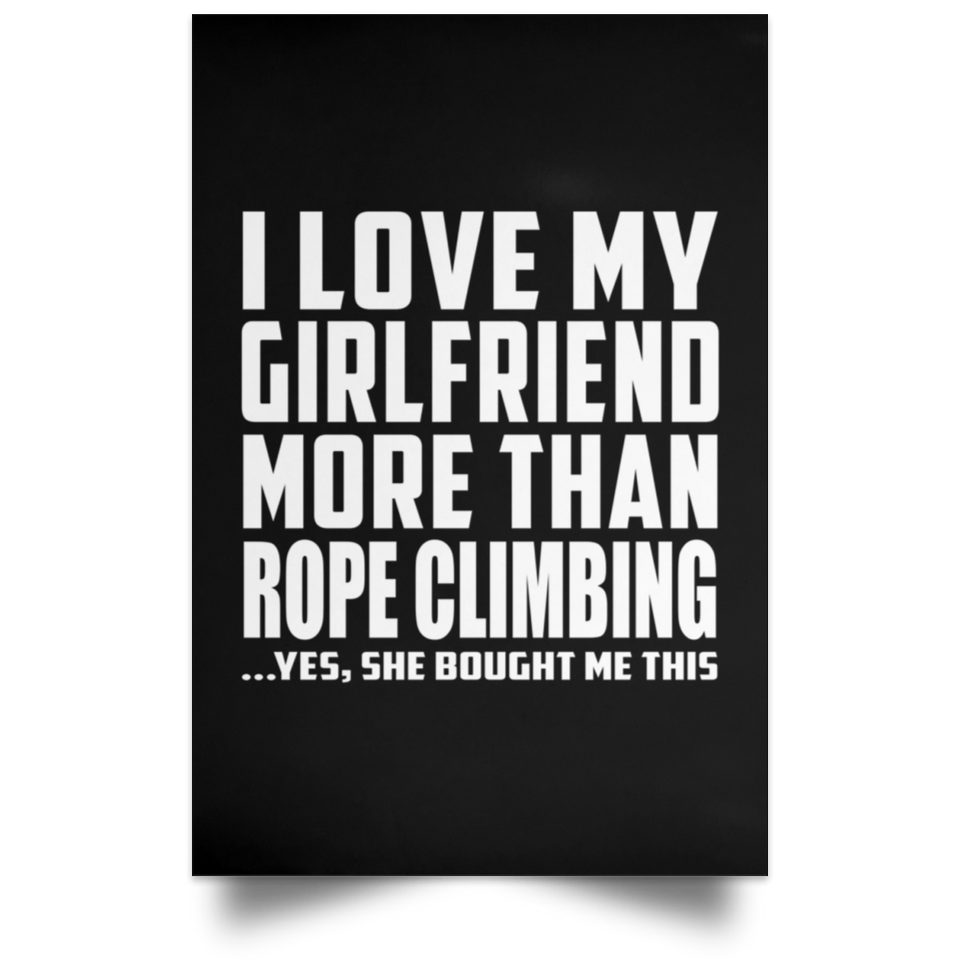 I Love My Girlfriend More Than Rope Climbing - Poster Portrait