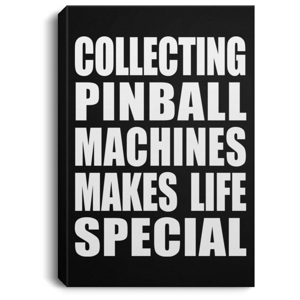 Collecting Pinball Machines Makes Life Special - Canvas Portrait