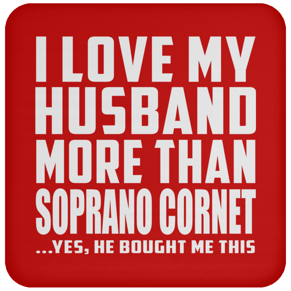 I Love My Husband More Than Soprano Cornet - Drink Coaster