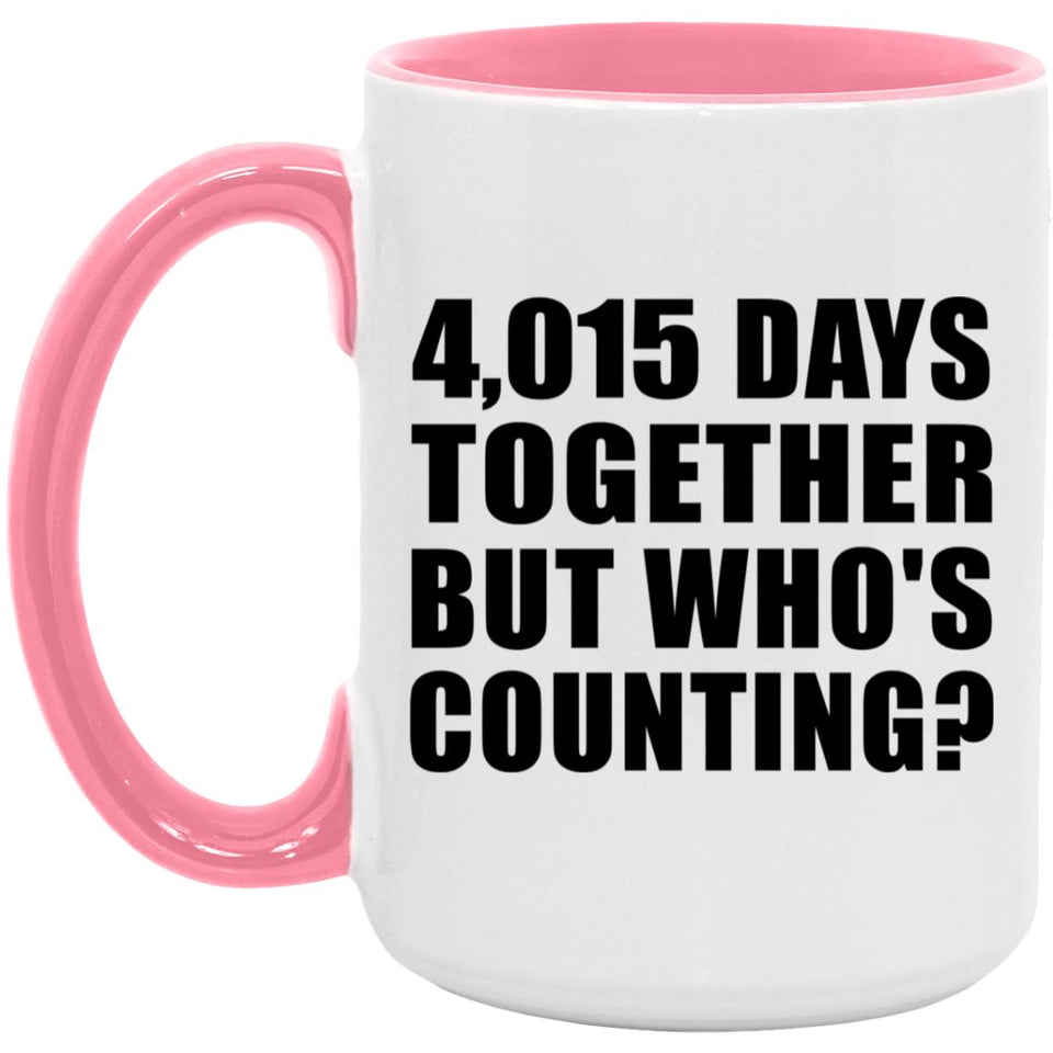 11th Anniversary 4,015 Days Together But Who's Counting - 15oz Accent Mug Pink