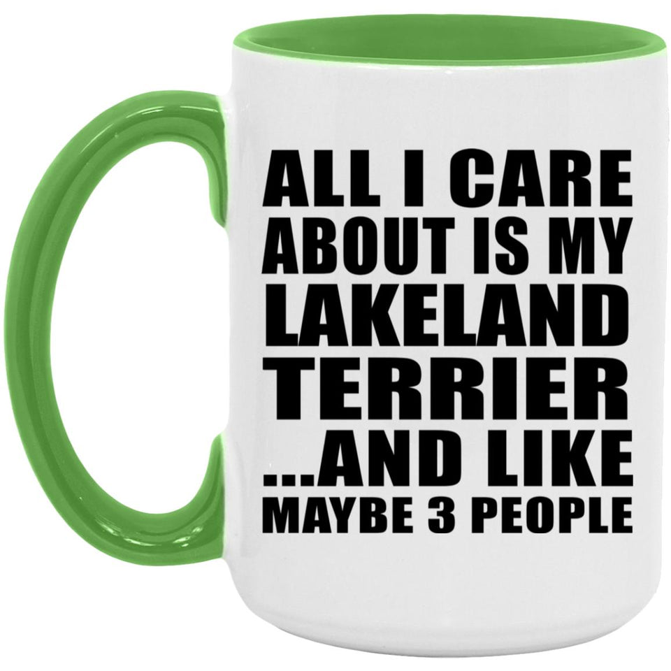 All I Care About Is My Lakeland Terrier - 15oz Accent Mug Green