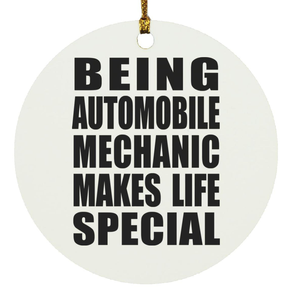 Being Automobile Mechanic Makes Life Special - Circle Ornament