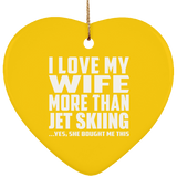 I Love My Wife More Than Jet Skiing - Heart Ornament