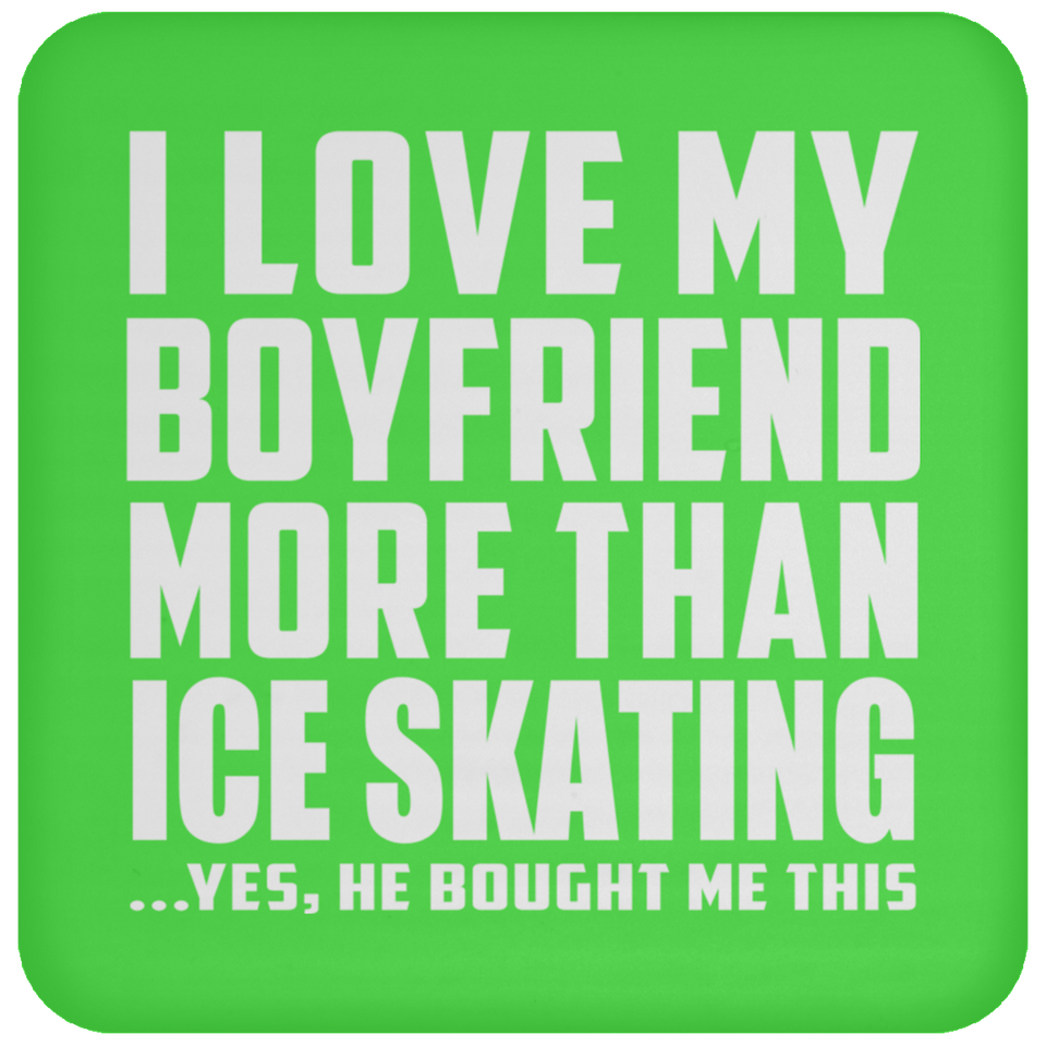 I Love My Boyfriend More Than Ice Skating - Drink Coaster