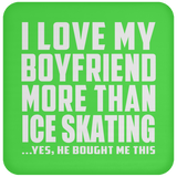 I Love My Boyfriend More Than Ice Skating - Drink Coaster
