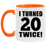 40th Birthday I Turned 20 Twice - 11oz Accent Mug Orange