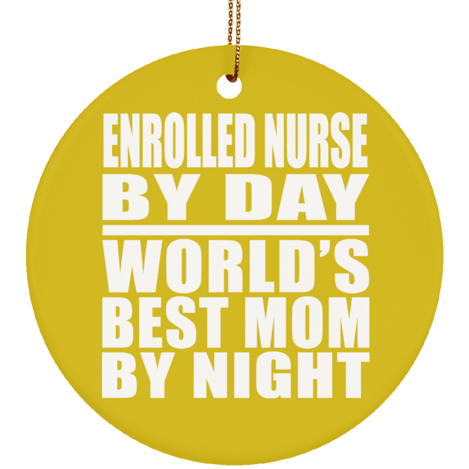 Enrolled Nurse By Day World's Best Mom By Night - Circle Ornament