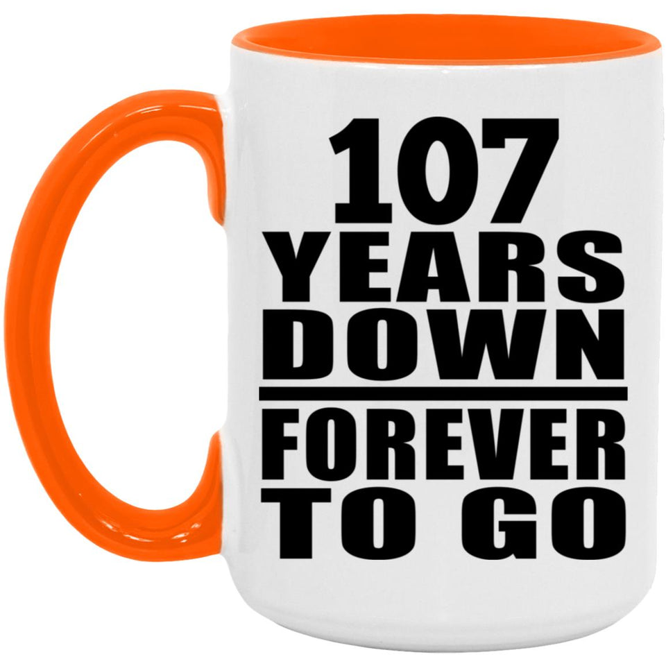 107th Anniversary 107 Years Down Forever to Go - 15oz Accent Mug Orange