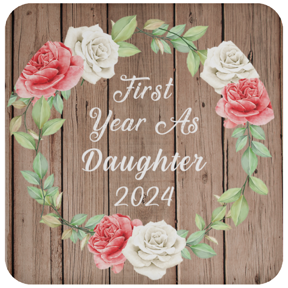 First Year As Daughter 2024 - Drink Coaster B