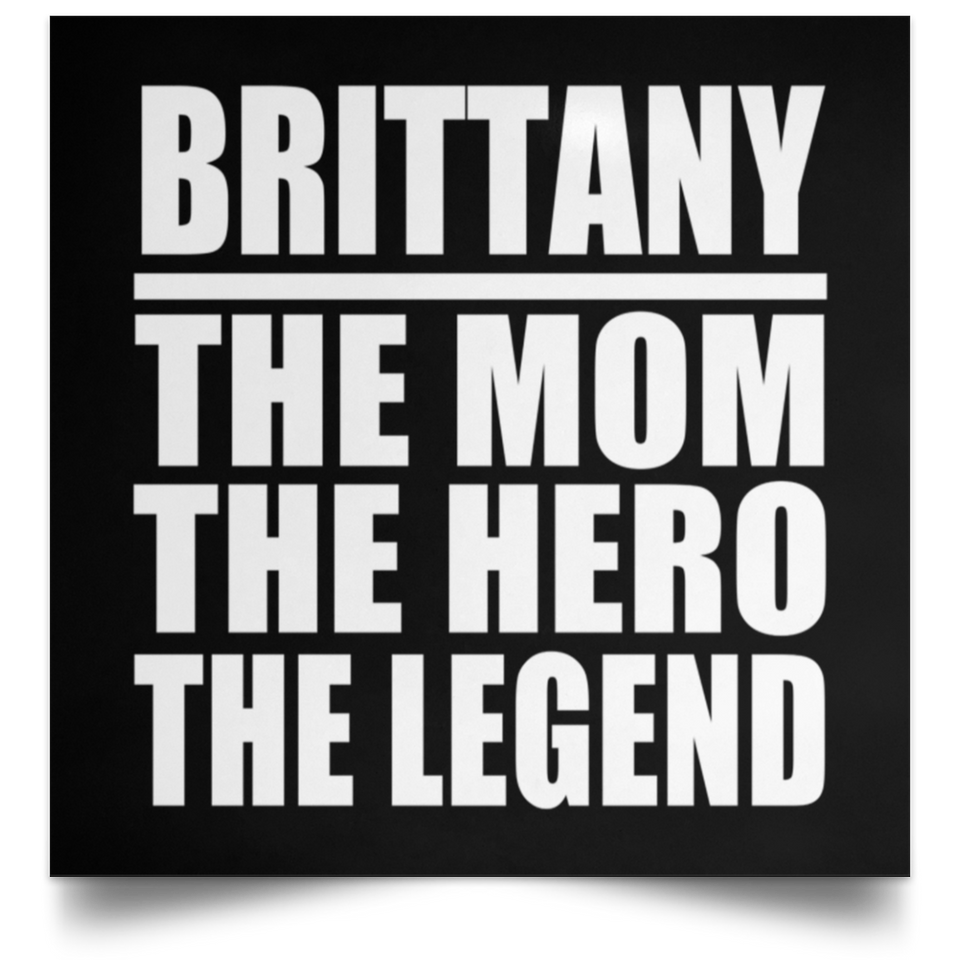 Brittany The Mom The Hero The Legend - Poster Square