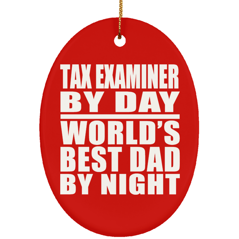 Tax Examiner By Day World's Best Dad By Night - Oval Ornament