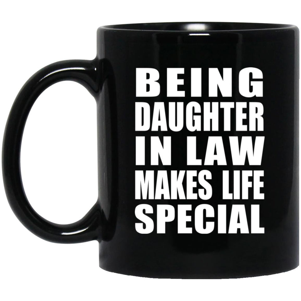 Being Daughter In Law Makes Life Special - 11oz Coffee Mug Black