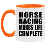 Horse Racing Makes Life Complete - 11oz Accent Mug Orange