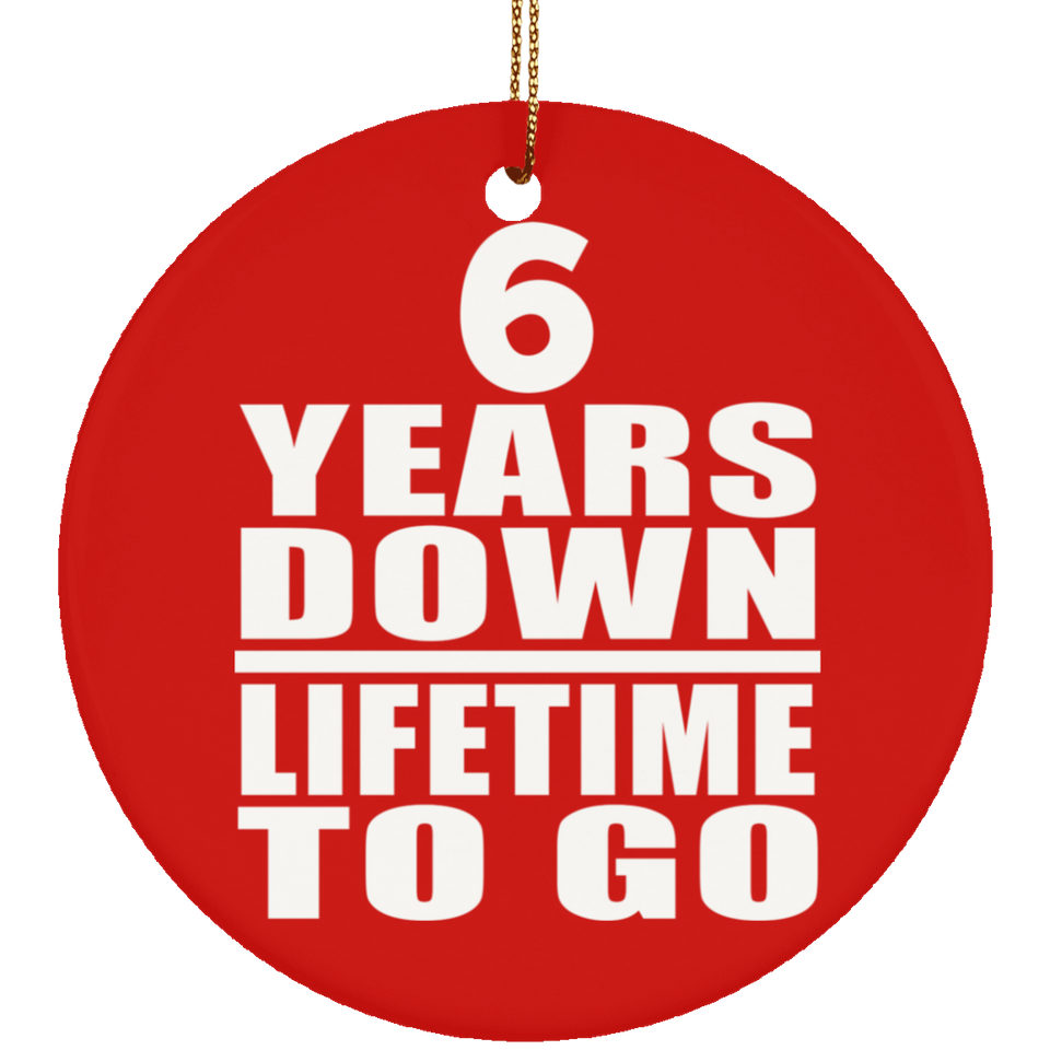 6th Anniversary 6 Years Down Lifetime To Go - Circle Ornament