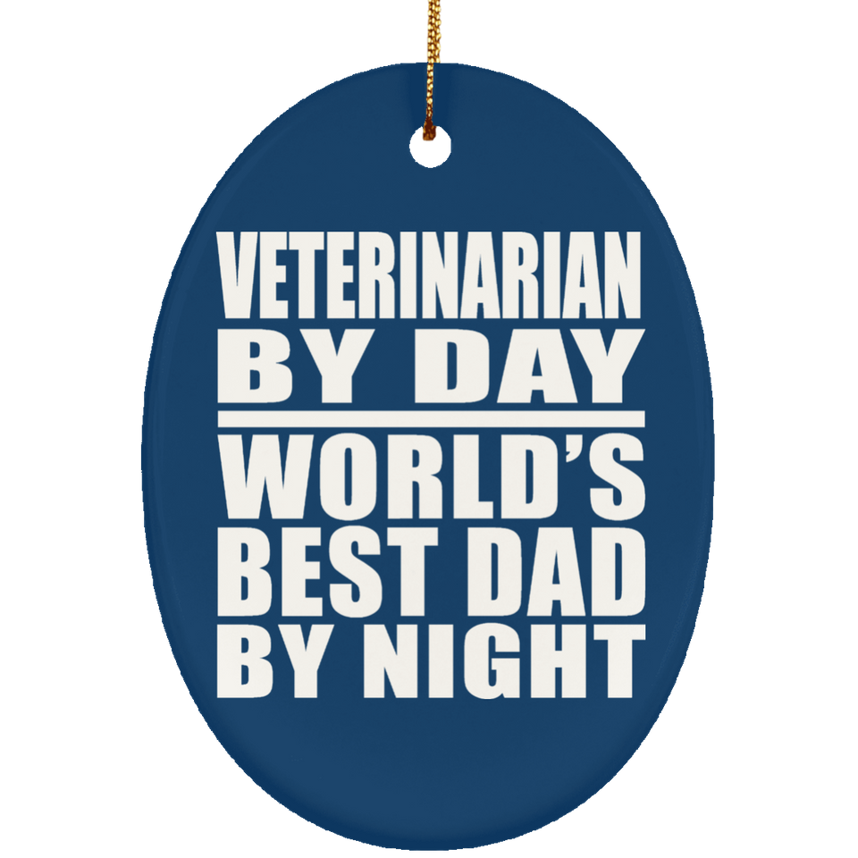 Veterinarian By Day World's Best Dad By Night - Oval Ornament